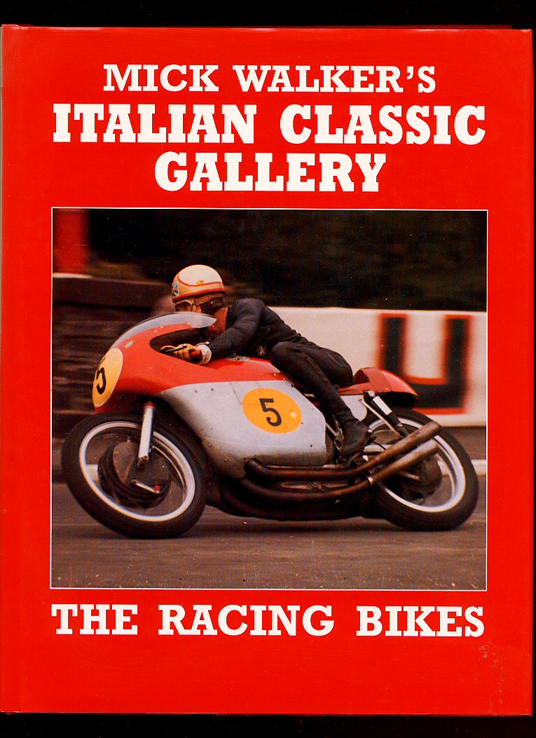 Mick Walker's Italian Classic Gallery: The Road Bikes (A Foulis motorcycling book) Mick Walker